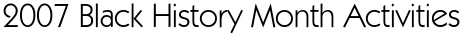 2007 Black History Month Activities