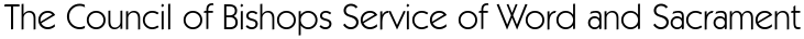 The Council of Bishops Service of Word and Sacrament 
