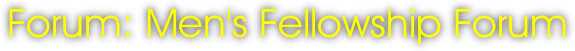 Forum: Men's Fellowship Forum
